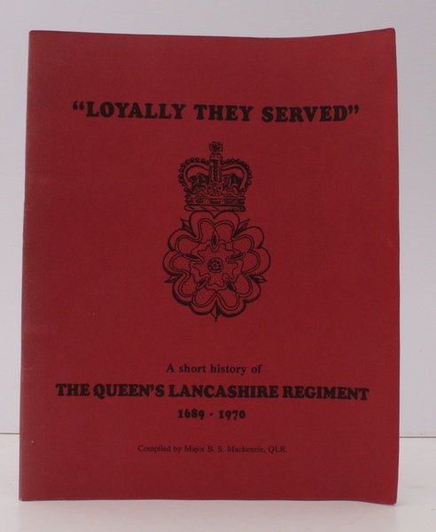 Loyally They Served. A Short History of the Queen's Lancashire …