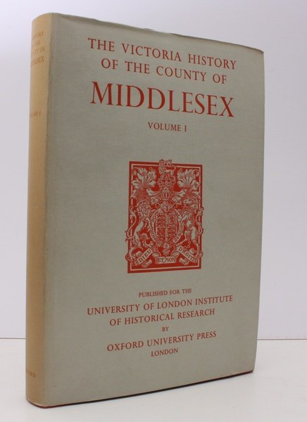 The Victoria History of the County of Middlesex. Volume I …