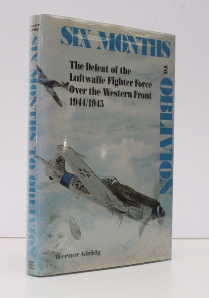 Six Months to Oblivion. The Eclipse of the Luftwaffe Fighter …