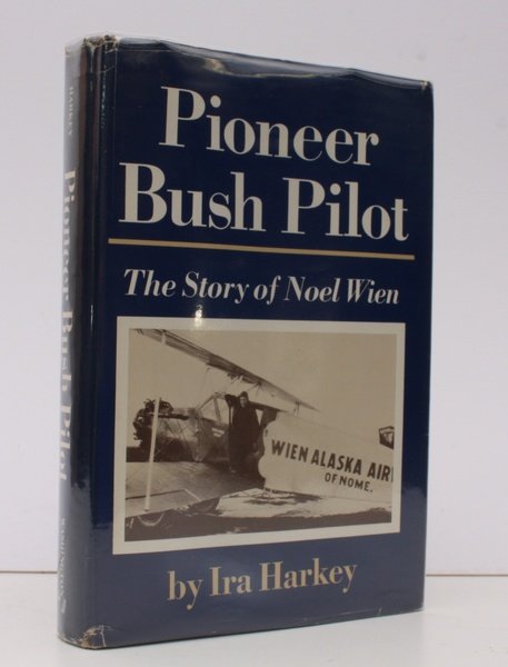 Pioneer Bush Pilot. The Story of Noel Wien [and Wien …