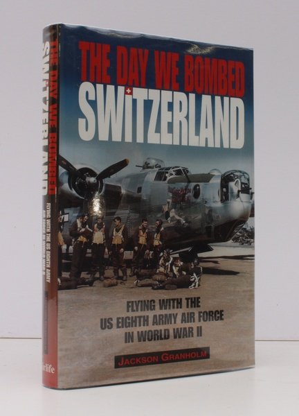 The Day we bombed Switzerland. Flying with the US Eighth …