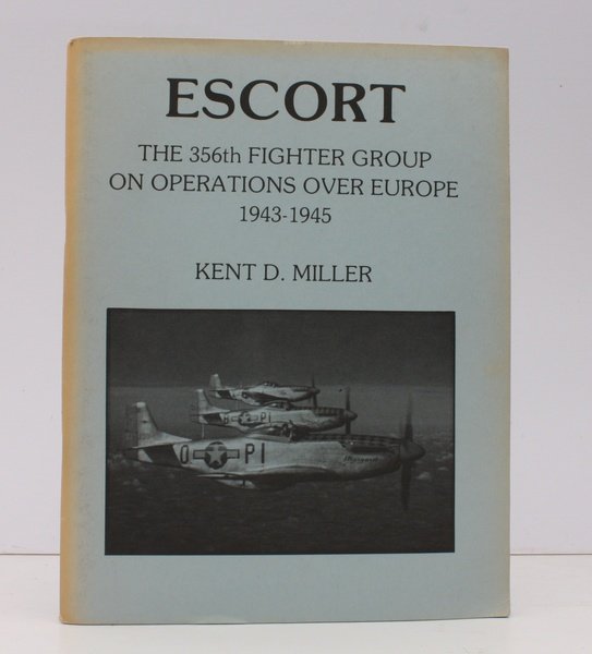 Escort. The 356th Fighter Group on Operations over Europe 1943-1945. …