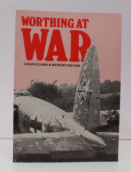 Worthing at War. The Story of how a Seaside Town …