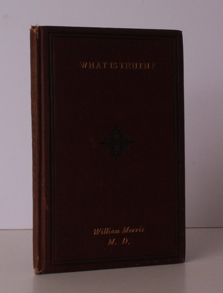 What is Truth? Or, Pilate's Question Answered. An Expository Essay. …