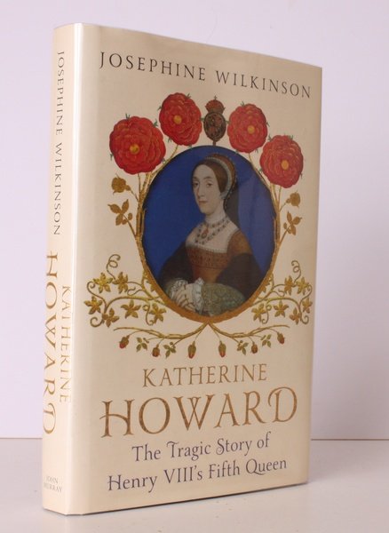 Katherine Howard. The Tragic Story of Henry VIII's Fifth Queen. …