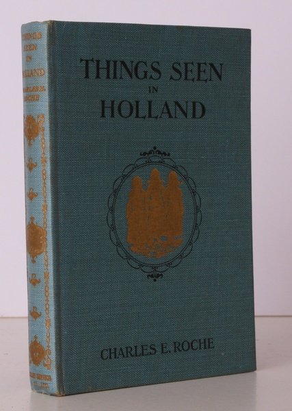 Things Seen in Holland. A Description of its picturesque Cities, …