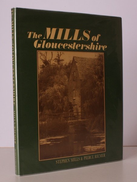 The Mills of Gloucestershire. Small and large, Steam and Water …
