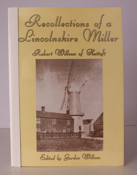 Recollections of a Lincolnshire Miller. Robert Willson (1838-1912) of Huttoft. …