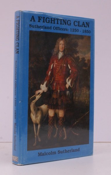 A Fighting Clan. Sutherland Officers: 1250-1850. NEAR FINE COPY IN …