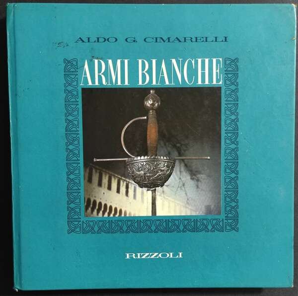 Armi Bianche - A. G. Cimarelli - Ed. Rizzoli - …