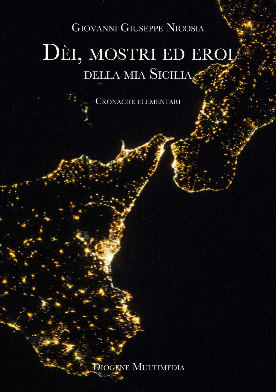 Dèi, mostri ed eroi della mia Sicilia. Cronache elementari