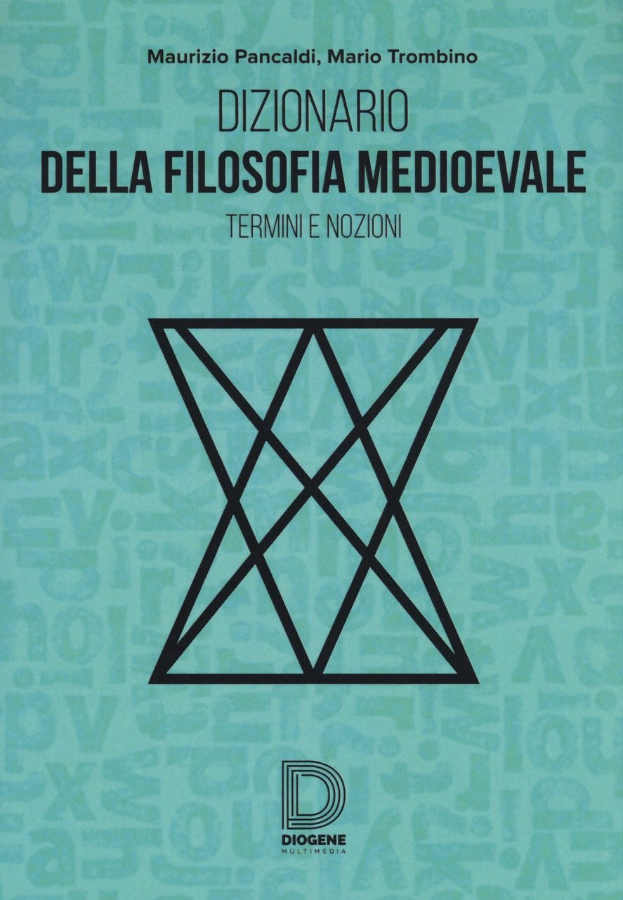 Dizionario della filosofia medioevale. Termini e nozioni, figure storiche e …