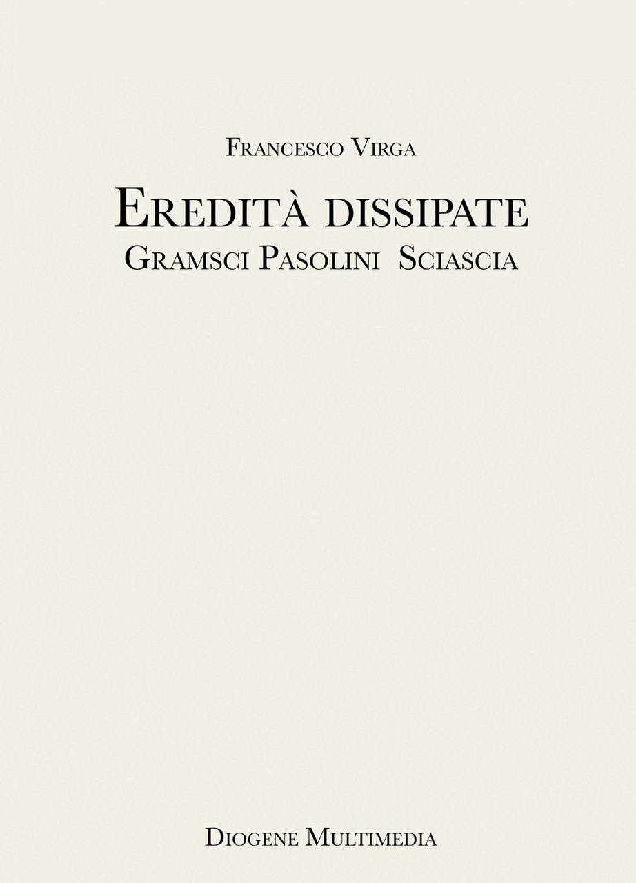 Eredità dissipate. Gramsci, Pasolini, Sciascia