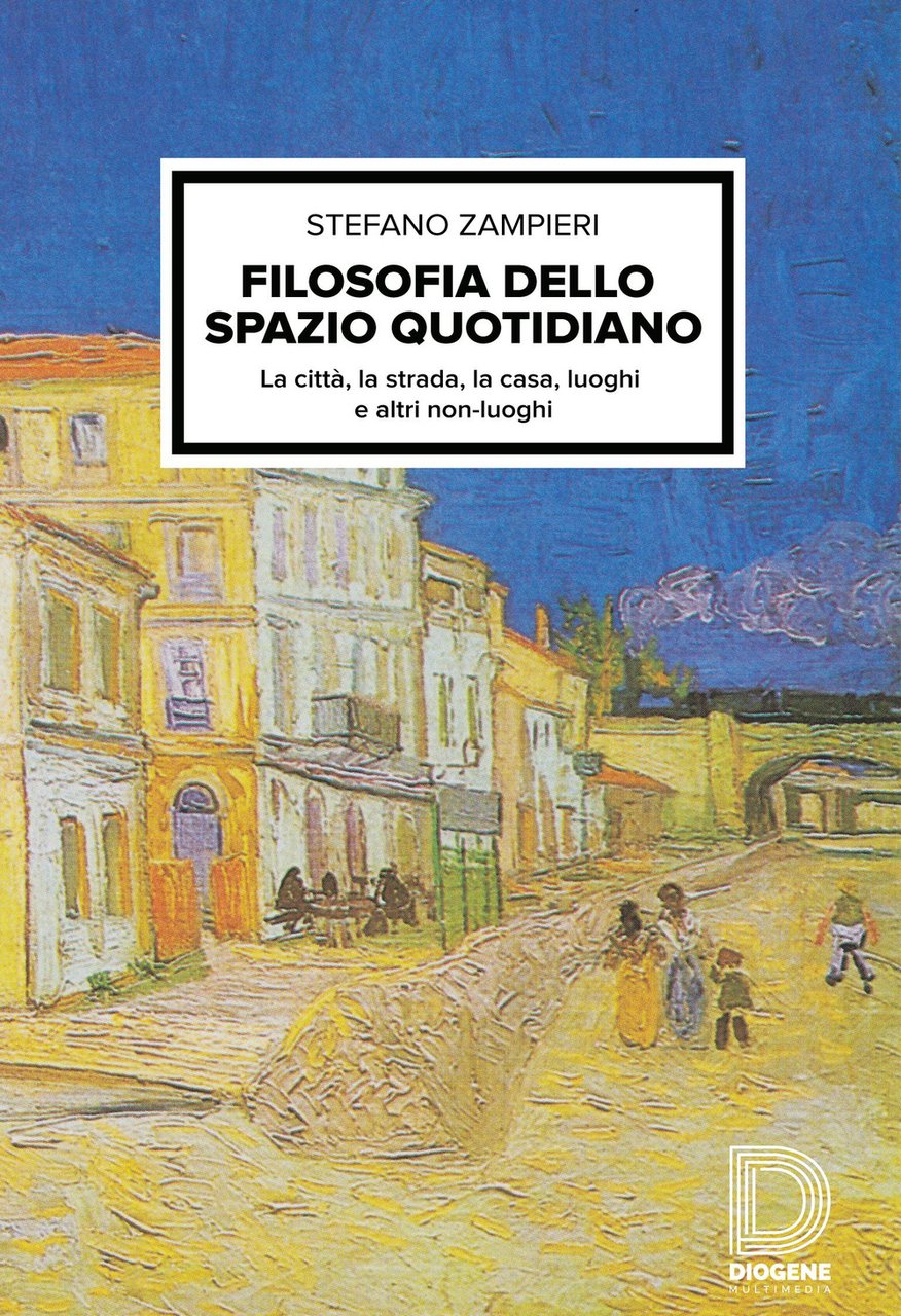 Filosofia dello spazio quotidiano. La città, la strada, la casa, …