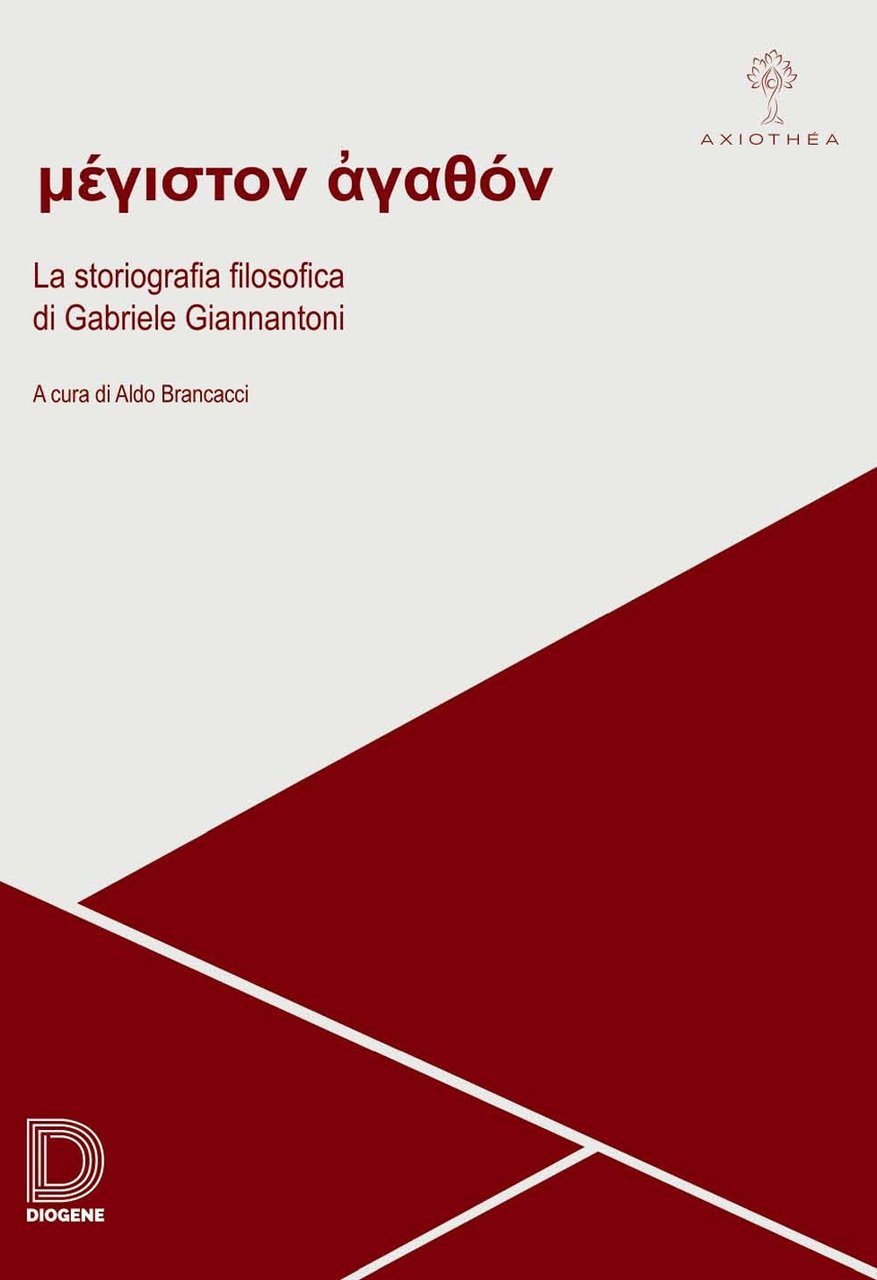 Méghiston agathón. La storiografia filosofica di Gabriele Giannantoni. Atti della …