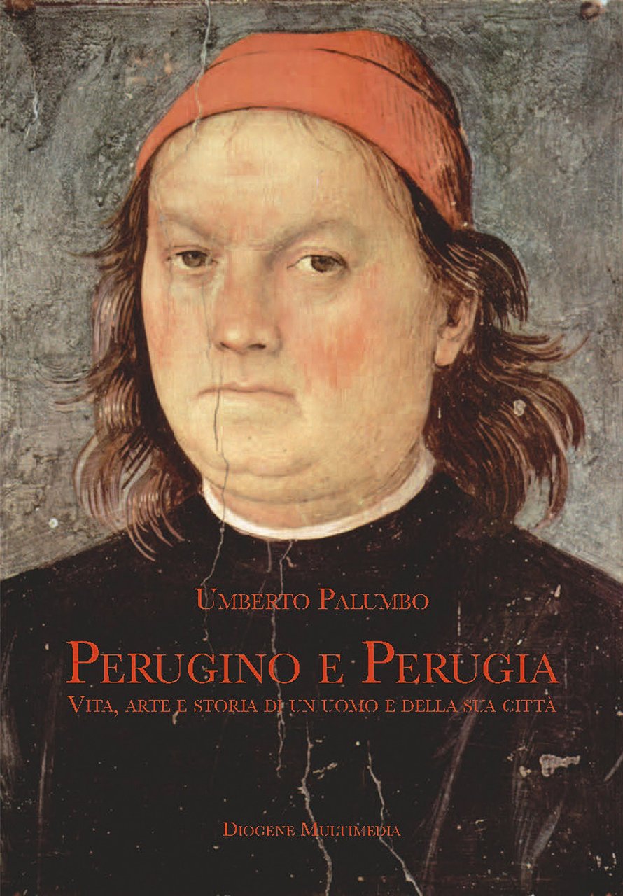 Perugino e Perugia. Vita, arte e storia di un uomo …