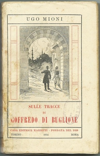 Sulle tracce di Goffredo di Buglione - Ed. Marietti, 1936
