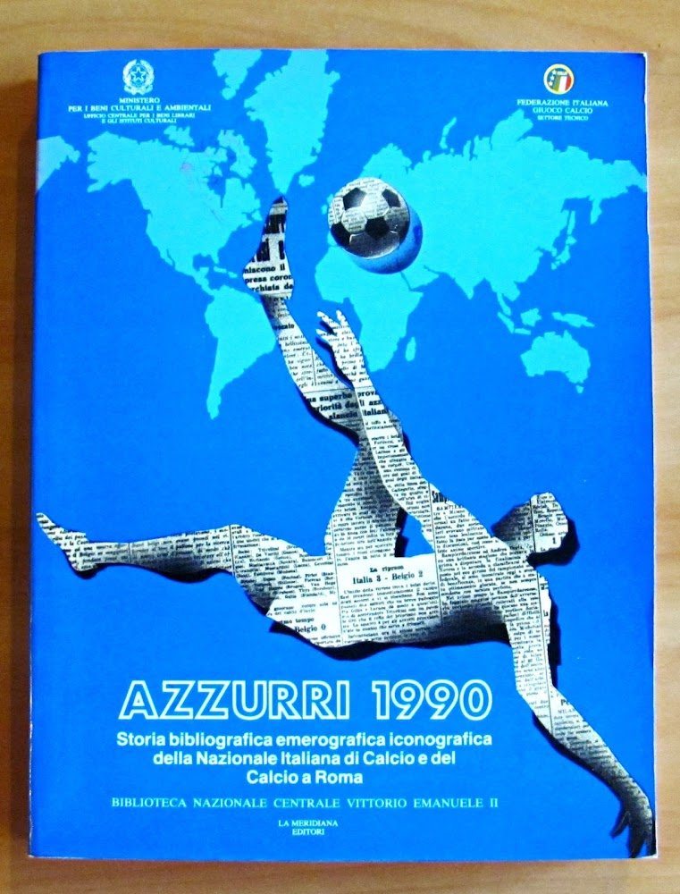 AZZURRI 1990 - STORIA BIBLIOGRAFICA EMEROGRAFGRAFICA DELLA NAZIONALER ITALIANA DI …