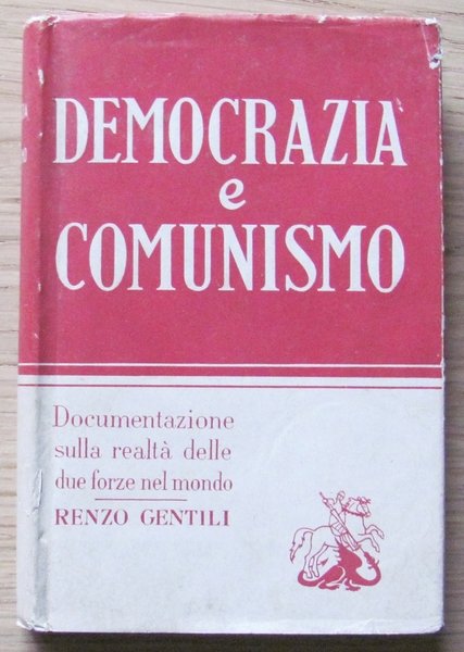 DEMOCRAZIA E COMUNISMO - DOCUMENTAZIONE SULLA REALTA' DELLE DUE FORZE …