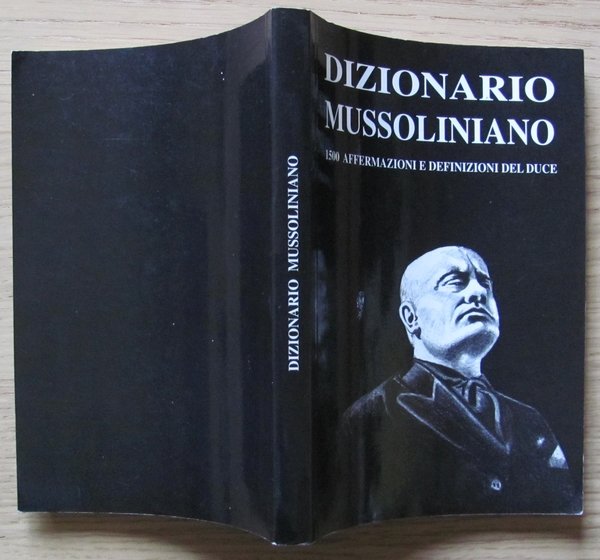 DIZIONARIO MUSSOLINIANO - 1500 AFFERMAZIONI E DEFINIZIONI DEL DUCE