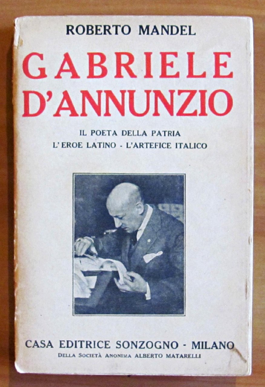 GABRIELE D'ANNUNZIO - IL POETA DELLA PATRIA, L'EROE LATINO, L'ARTEFICE …