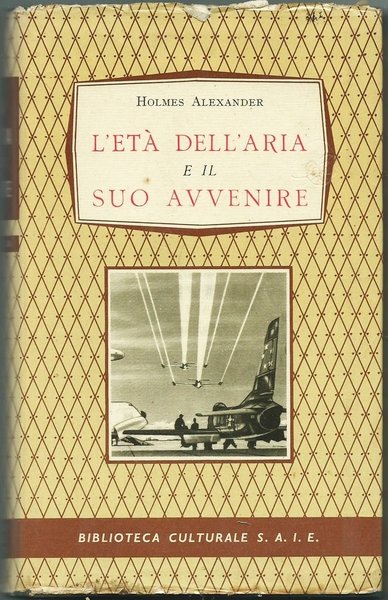 L'ETA' DELL'ARIA E IL SUO AVVENIRE TORINO ED. S.A.I.E. 1957