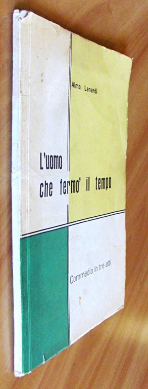 L'UOMO CHE FERMO' IL TEMPO - Commedia in tre atti