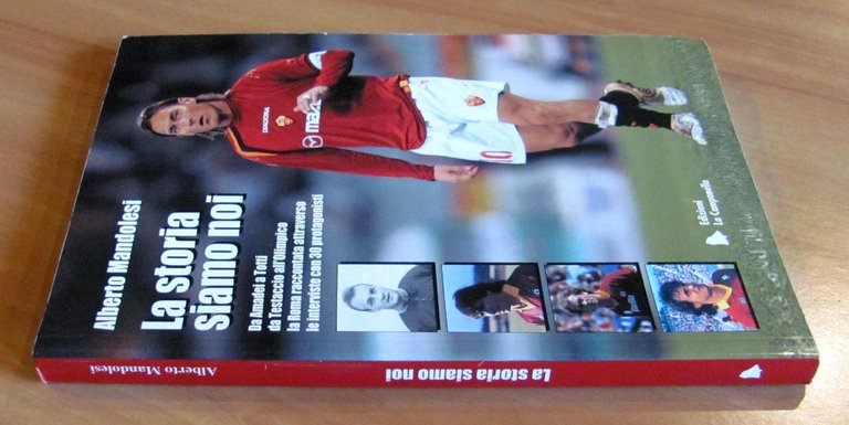LA STORIA SIAMO NOI - Da Amadei a Totti, da …