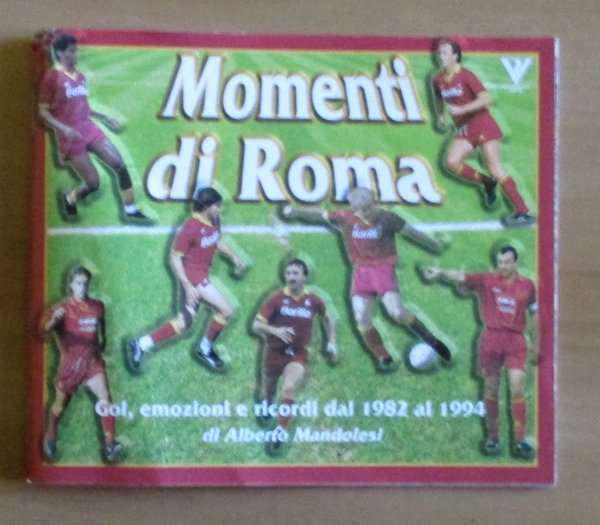 Momenti di Roma - Gol, emozioni e ricordi dal 1982 …