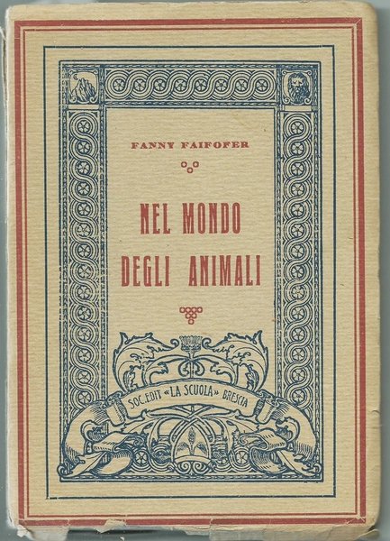 NEL MONDO DEGLI ANIMALI BRESCIA SOC. ED. "LA SCUOLA" 1926
