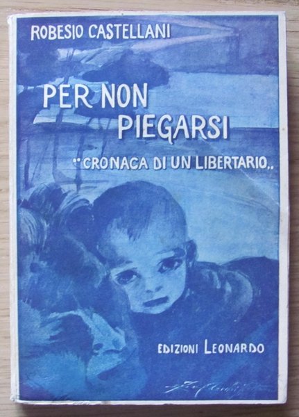 PER NON PIEGARSI - Cronaca di un libertario - Autografato