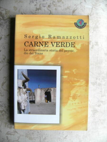 CARNE VERDE. LA STRAORDINARIA STORIA DEL PEYOTE, DIO DEL TEXAS