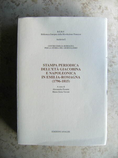 STAMPA PERIODICA DELL'ETA' GIACOBINA E NAPOLEONICA IN EMILIA-ROMAGNA (1796-1815)