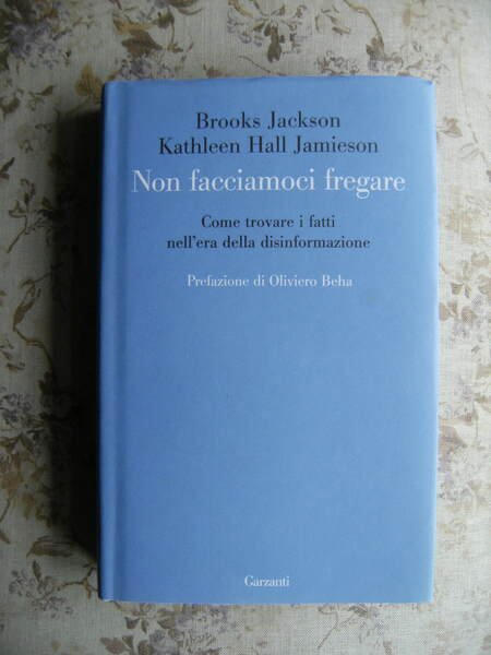 NON FACCIAMOCI FREGARE. COME TROVARE I FATTI NELL'ERA DELLA DISINFORMAZIONE …