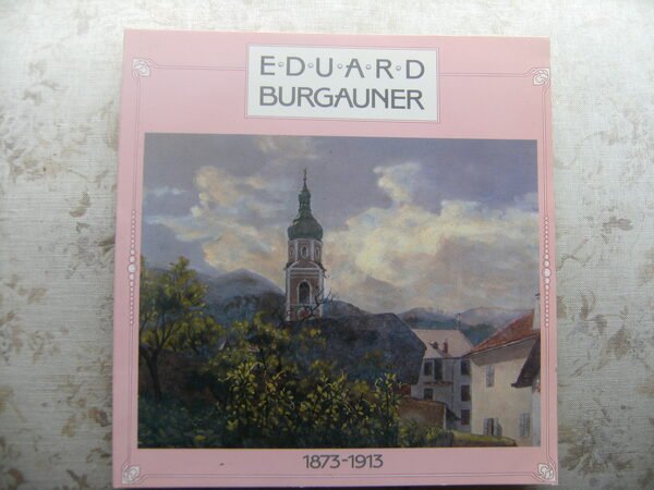 EDUARD BURGAUNER 1873-1913