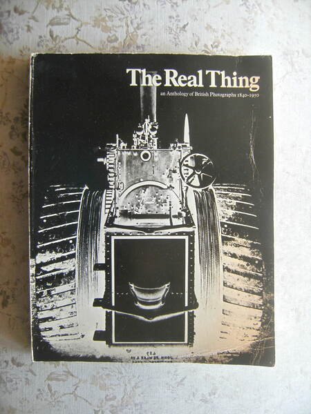 THE REAL THING. AN ANTHOLOGY OF BRITISH PHOTOGRAPHERS 1840-1950