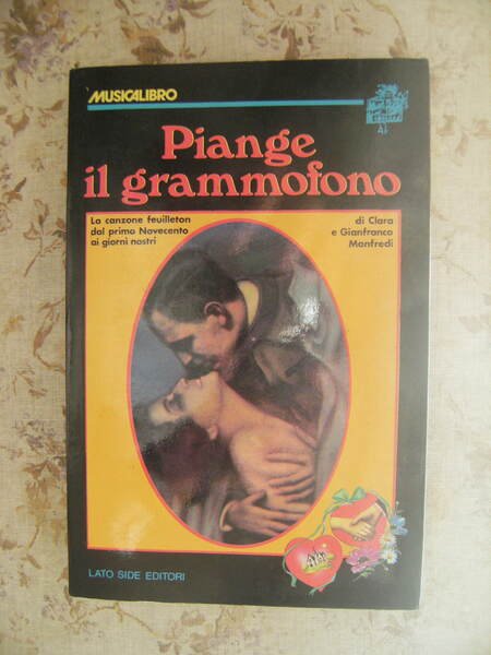 PIANGE IL GRAMMOFONO. LA CANZONE FEUILLETON DAL PRIMO NOVECENTO AI …