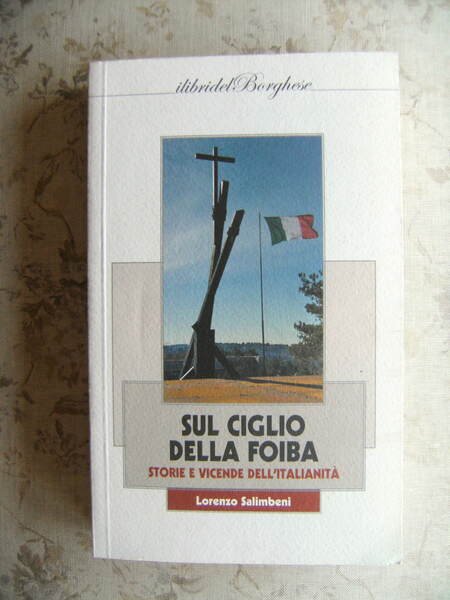 SUL CIGLIO DELLA FOIBA. STORIA E VICENDE DELL'ITALIANITA'