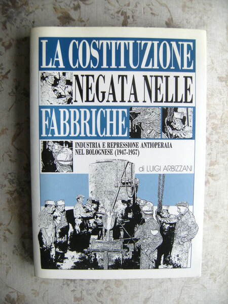 LA COSTITUZIONE NEGATA NELLE FABBRICHE. INDUSTRIA E REPRESSIONE ANTIOPERAIA NEL …