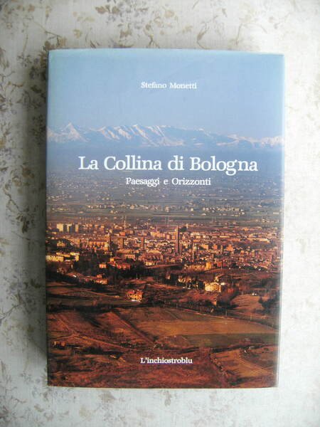 LA COLLINA DI BOLOGNA. PAESAGGI E ORIZZONTI - TESTI DI …