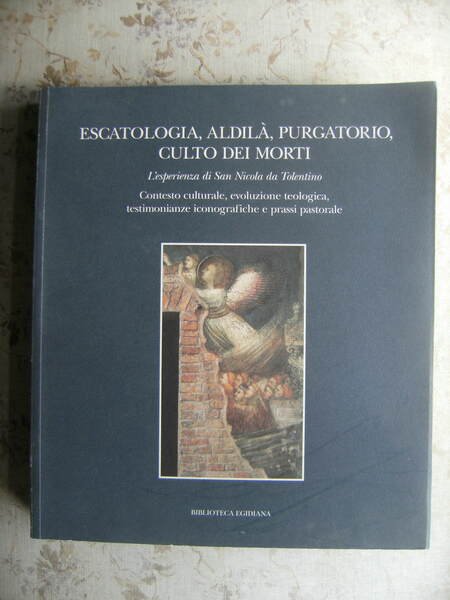 ESCATOLOGIA, ALDILA', PURGATORIO, CULTO DEI MORTI. L'ESPERIENZA DI SAN NICOLA …