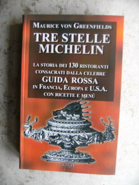 TRE STELLE MICHELIN. LA STORIA DEI 130 RISTORANTI CONSACRATI DALLA …