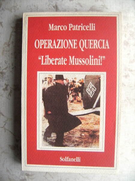 OPERAZIONE QUERCIA. "LIBERATE MUSSOLINI"