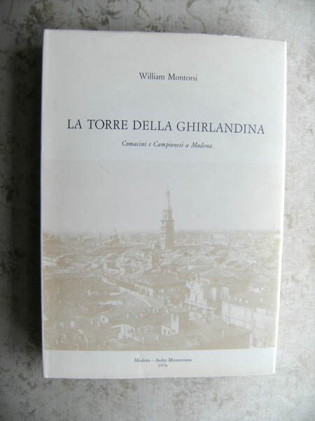 LA TORRE DELLA GHIRLANDINA. COMACINI E CAMPIONESI A MODENA