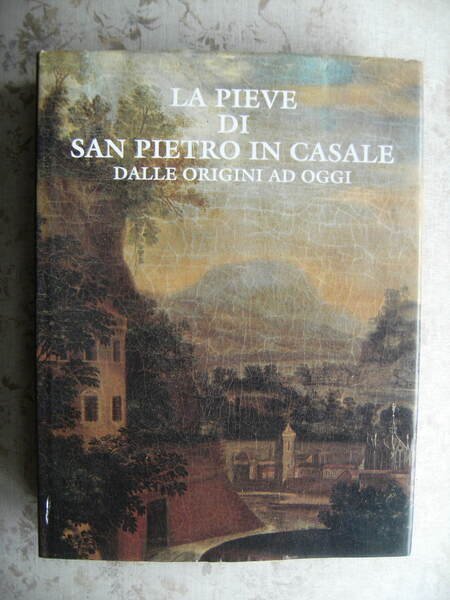 LA PIEVE DI SAN PIETRO IN CASALE DALLE ORIGINI AD …