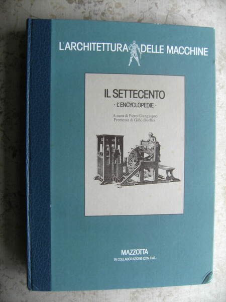 L'ARCHITETTURA DELLE MACCHINE. IL SETTECENTO (L'ENCYCLOPEDIE). PREMESSA DI GILLO DORFLES