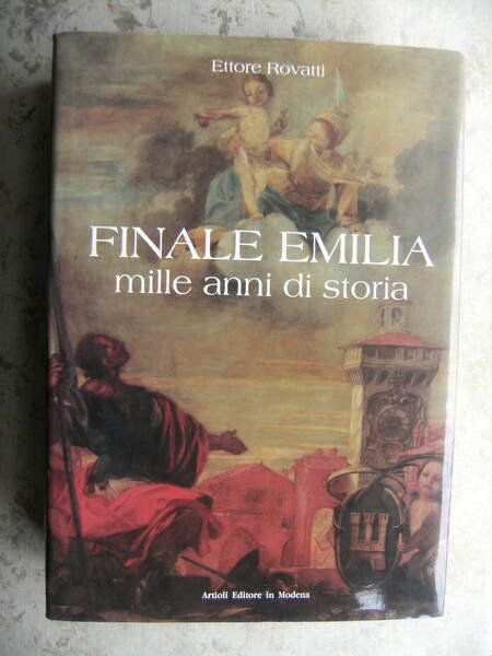 FINALE EMILIA. MILLE ANNI DI STORIA. COORDINAMENTO EDITORIALE DI ALBERTO …