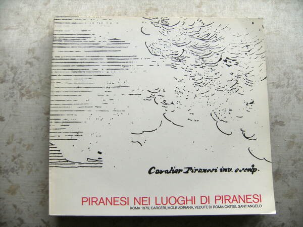 PIRANESI NEI LUOGHI DI PIRANESI. CARCERI, MOLE ADRIANA, VEDUTE DI …