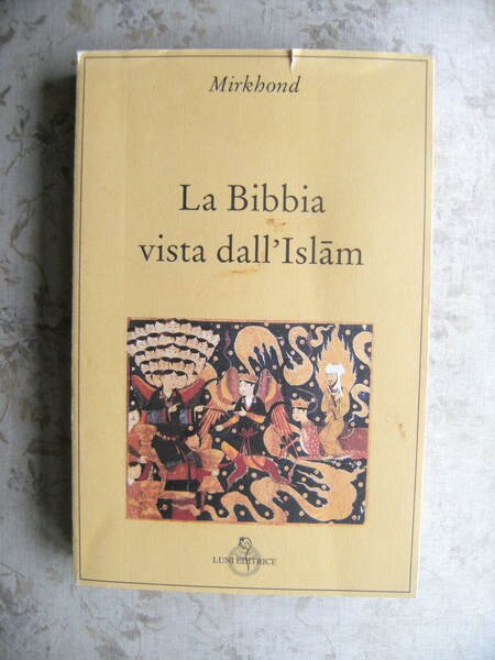 LA BIBBIA VISTA DALL'ISLAM. RAWZAT-US-SAFA OVVERO IL GIARDINO DELLA PUREZZA