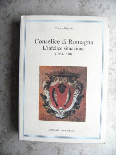 CONSELICE DI ROMAGNA. L'INFELICE SITUAZIONE (1084-1810)